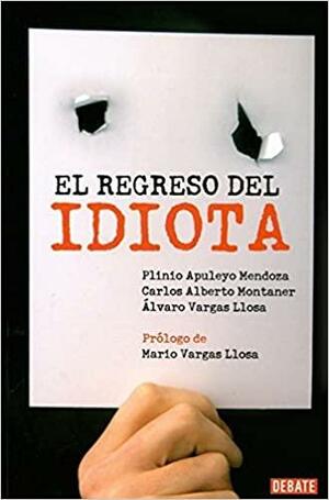 El regreso del idiota by Plinio Apuleyo Mendoza, Carlos Alberto Montaner, Alvaro Vargas Llosa