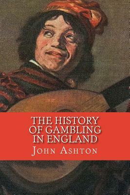 The History of Gambling in England by Rolf McEwen, John Ashton