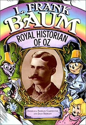 L. Frank Baum: Royal Historian of Oz by Angelica Shirley Carpenter