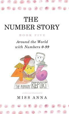 The Number Story 5 &The Number Story 6: Around the World with Numbers 0-99/The Invisible Chairs of Numberland by Anna