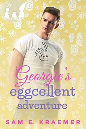 Georgie's Eggcellent Adventure by Sam E. Kraemer