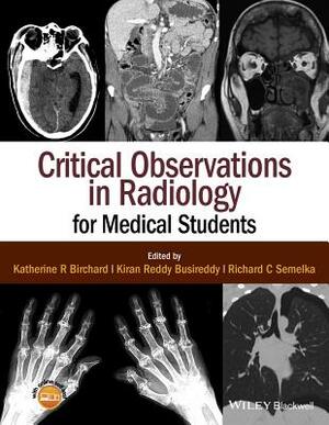 Critical Observations in Radiology for Medical Students by Richard C. Semelka, Katherine R. Birchard, Kiran Reddy Busireddy