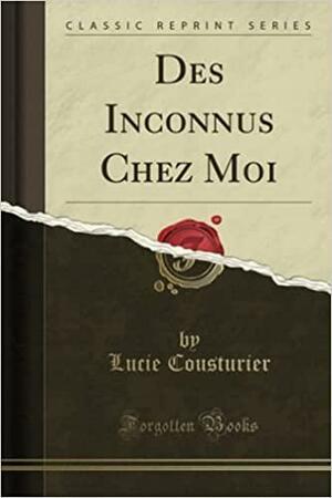 Des Inconnus Chez Moi by Lucie Cousturier