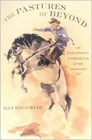The Pastures of Beyond: An Old Cowboy Looks Back at the Old West by Dayton O. Hyde