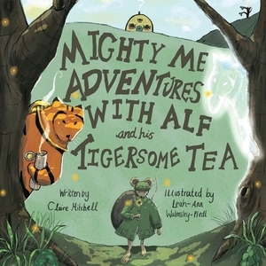 Mighty Me Adventures with Alf and his Tigersome Tea by Claire Mitchell