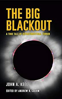 The Big Blackout: A True Tale of Ultraterrestrial Terror by Andrew Colvin, John Keel