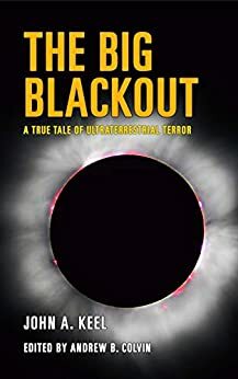 The Big Blackout: A True Tale of Ultraterrestrial Terror by John Keel, Andrew Colvin