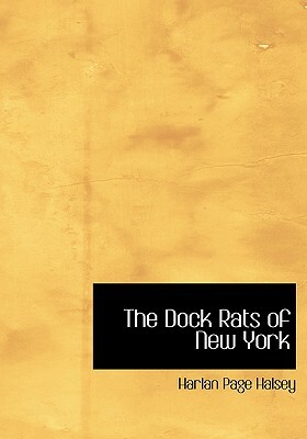 The Dock Rats of New York by Harlan Page Halsey