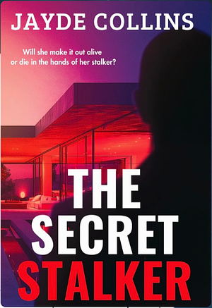 The Secret Stalker  by Jayde Collins