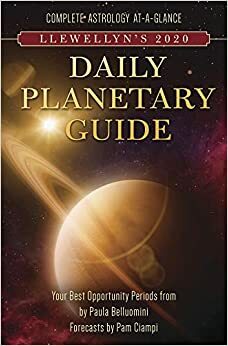 Llewellyn's 2020 Daily Planetary Guide: Complete Astrology At-A-Glance by Pam Ciampi, Llewellyn Publications, Paula Belluomini, Jim Shawvan