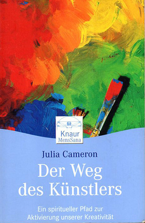 Der Weg des Künstlers. Ein spiritueller Pfad zur Aktivierung unserer Kreativität by Julia Cameron