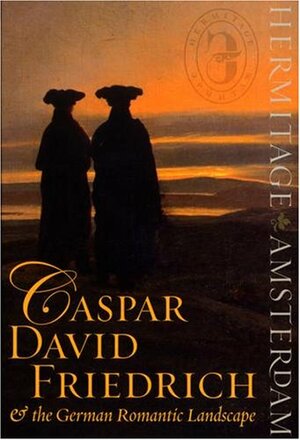 Caspar David Friedrich & the German Romantic Landscape by Ernst W. Veen, Mikhail B. Piotrovsky, Boris Asvarishch