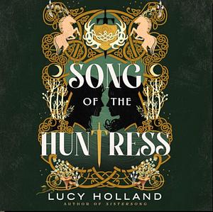 Song of the Huntress by Lucy Holland