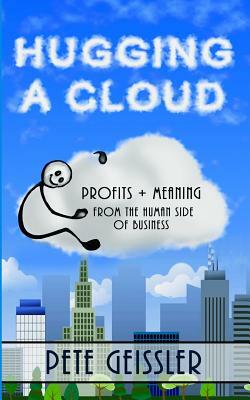 Hugging A Cloud: Profits + Meaning From the Human Side of Business by Bill O'Rourke, Jim Browne, Don Nusser
