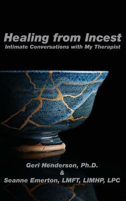 Healing from Incest: Intimate Conversations with My Therapist by Seanne Emerton, Geri Henderson