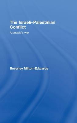 The Israeli-Palestinian Conflict: A People's War by Beverley Milton-Edwards