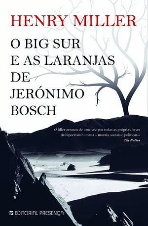 O Big Sur e as Laranjas de Jerónimo Bosch by Henry Miller, Jorge Freire