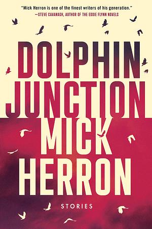 Dolphin Junction: Stories by Mick Herron