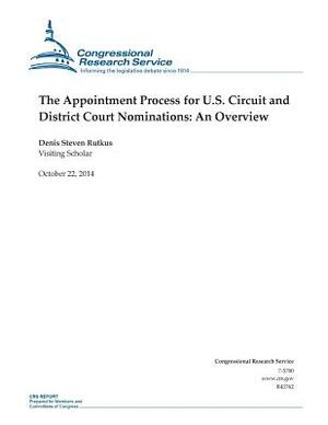 The Appointment Process for U.S. Circuit and District Court Nominations: An Overview by Congressional Research Service