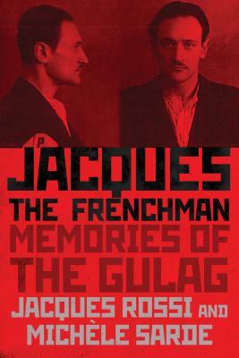 Jacques the Frenchman: Memories of the Gulag by Jacques Rossi, Michele Sarde