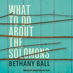 What to Do about the Solomons by Bethany Ball