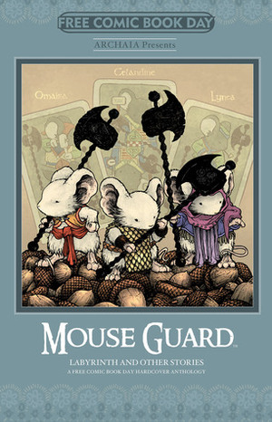 Mouse Guard, Labyrinth and Other Stories by Royden Lepp, David Petersen, Ian Herring, Adam Smith, Ramón Pérez, Megan Hutchison, Rebecca Taylor, Sean Rubin, Tom Hammock, Kyla Vanderklugt