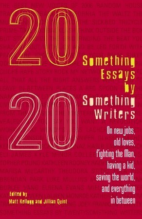 Twentysomething Essays by Twentysomething Writers by Matt Kellogg, Jillian Quint, Kyle Minor