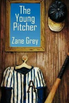 The Young Pitcher by Zane Grey