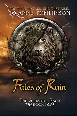 Fates of Ruin (The Ardentia Saga, Book #1) by Jo-Anne Tomlinson