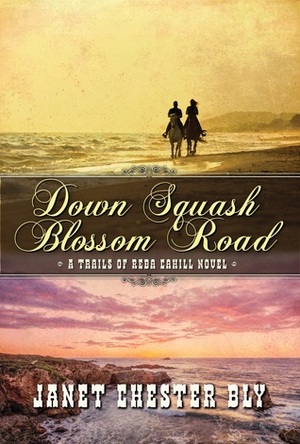 Down Squash Blossom Road by Janet Chester Bly