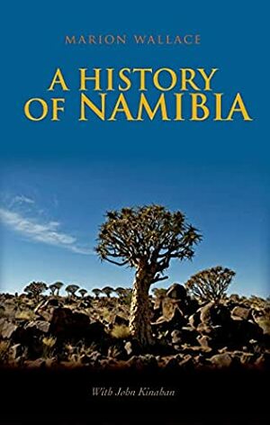 History of Namibia: From the Beginning to 1990 by Marion Wallace