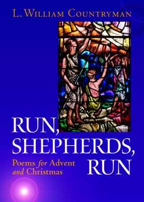 Run, Shepherds, Run: Poems for Advent and Christmas by L. William Countryman