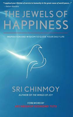 The Jewels of Happiness: Inspiration and Wisdom to Guide your Life-Journey by Sri Chinmoy