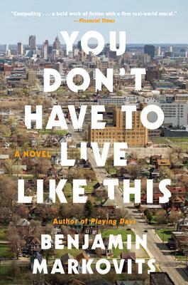 You Don't Have to Live Like This by Benjamin Markovits
