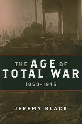 The Age of Total War 1860-1945 by Jeremy Black