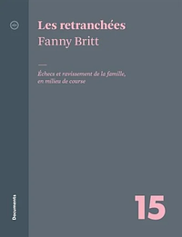 Les retranchées : échecs et ravissement de la famille, en milieu de course by Fanny Britt