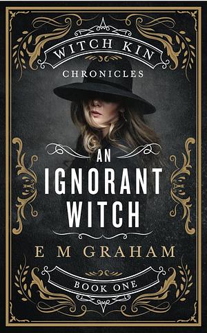 An Ignorant Witch by E M Graham