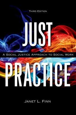 Just Practice: A Social Justice Approach to Social Work by Janet Finn