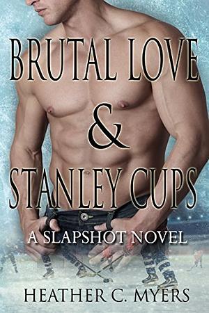 Brutal Love & Stanley Cups by Heather C. Myers