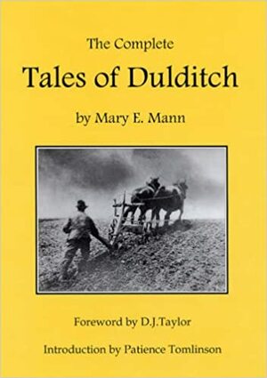 The Complete Tales of Dulditch: 32 Short Stories by Mary E. Mann by Mary E. Mann