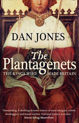 The Plantagenets: The Warrior Kings Who Invented England by Dan Jones, Dan Jones