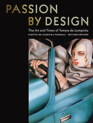 Passion by Design: The Art and Times of Tamara de Lempicka by Kizette de Lempicka-Foxhall