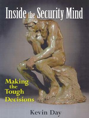 Inside the Security Mind: Making the Tough Decisions by Kevin Day