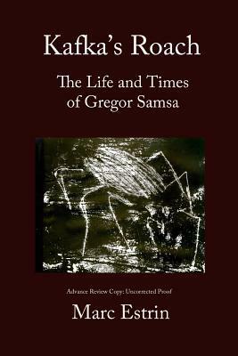 Kafka's Roach: The Life and Times of Gregor Samsa by Marc Estrin