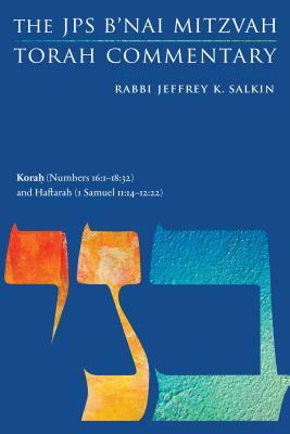 Korah (Numbers 16:1-18:32) and Haftarah (1 Samuel 11:14-12:22): The JPS B'Nai Mitzvah Torah Commentary by Jeffrey K. Salkin