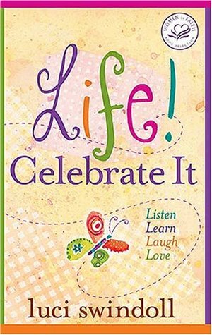 Life! Celebrate It: Listen, Learn, Laugh, Love by Luci Swindoll