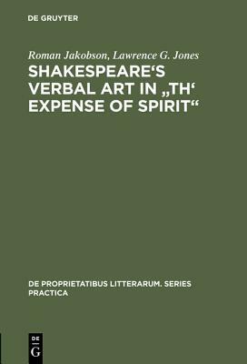 Shakespeare's Verbal Art in Th' Expense of Spirit by Lawrence G. Jones, Roman Jakobson