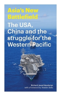 Asia's New Battlefield: The Usa, China and the Struggle for the Western Pacific by Richard Javad Heydarian