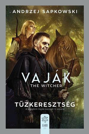 The Witcher - Vaják: Tűzkeresztség by Andrzej Sapkowski