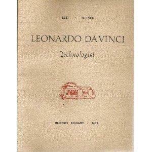 Leonardo Da Vinci: Technologist by Ladislao Reti, Bern Dibner